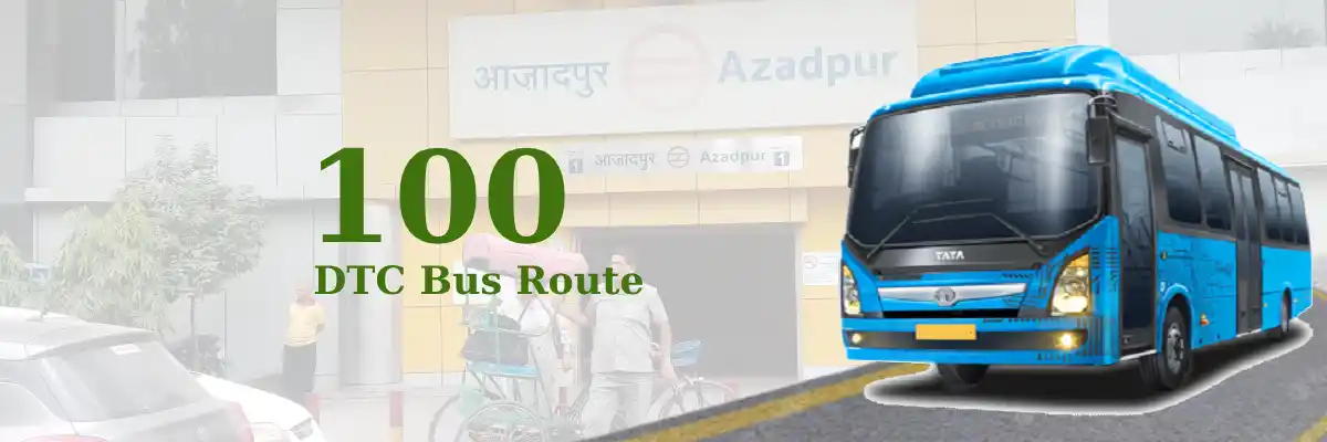 100 DTC Bus Route – Timings: Kendriya Terminal (Church Road) – Adarsh Nagar / Bharola Village