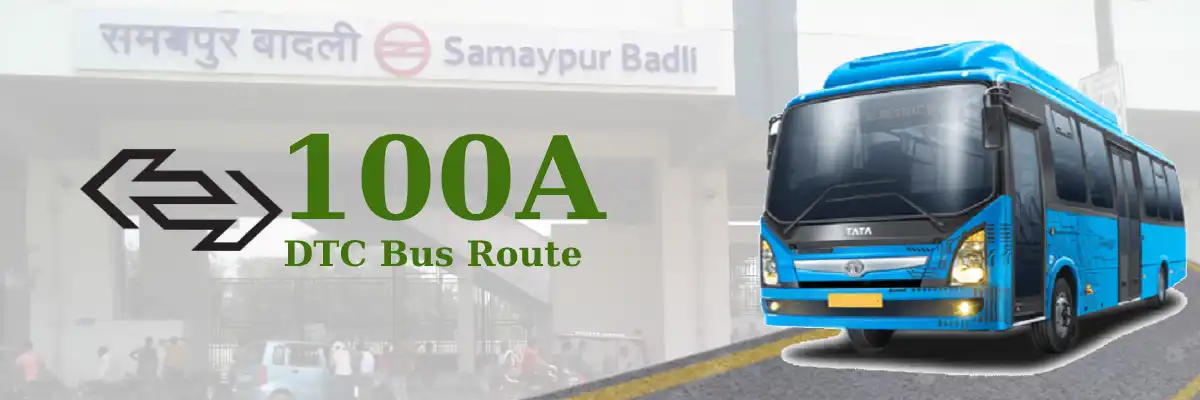 100A DTC Bus Route – Timings: Kendriya Terminal – Samaypur Badli Metro Station