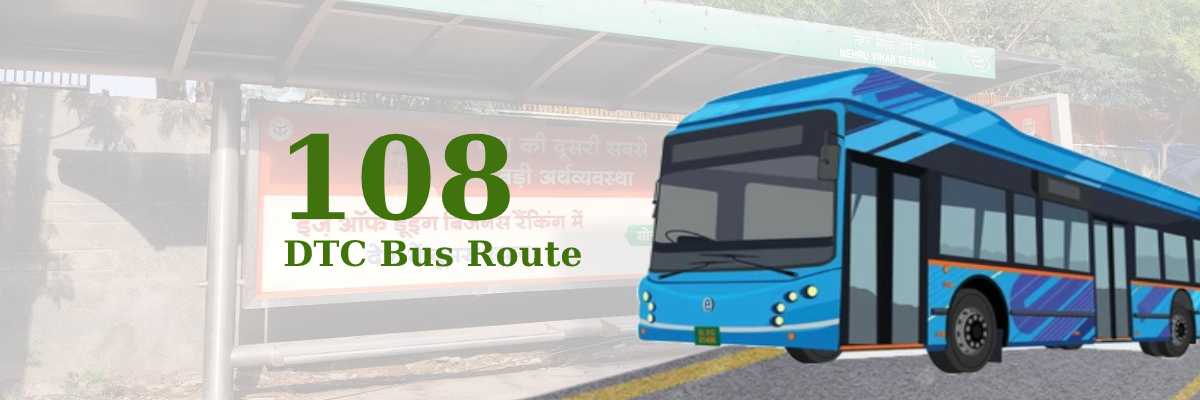 108 DTC Bus Route – Timings: Nehru Vihar – Hari Nagar Shaheed Pawan Sahni Chowk