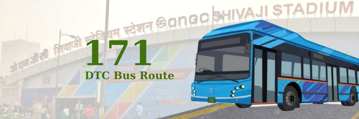 171 DTC Bus Route – Timings: Shivaji Stadium Terminal – Holambi Kalan JJ Colony