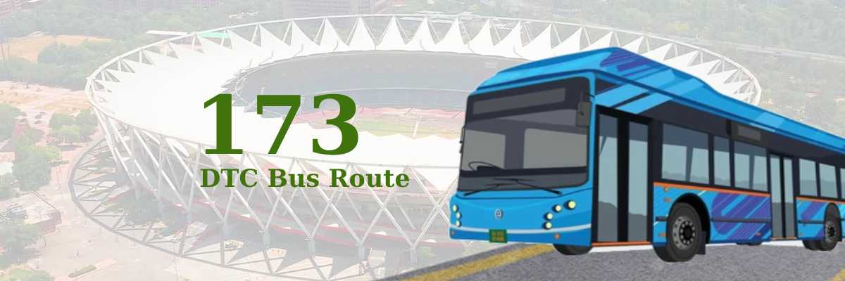 173 DTC Bus Route – Timings: Jawaharlal Nehru Stadium Terminal – Sec A 5 Crossing Narela