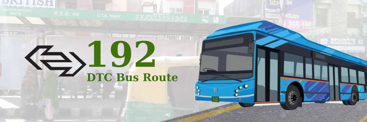 192 DTC Bus Route – Timings: I.S.B.T. Nityanand Marg – Keshav Nagar