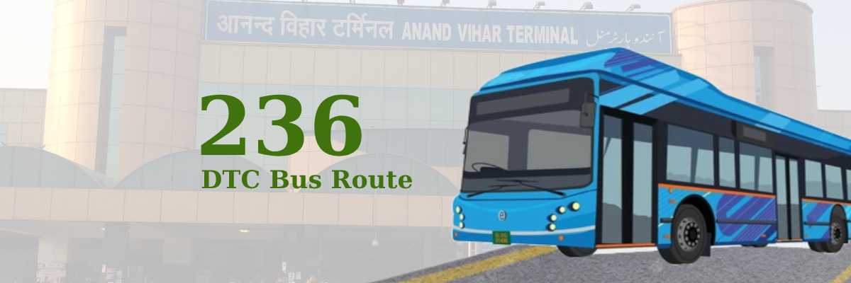 236 DTC Bus Route – Timings: Anand Vihar ISBT Terminal – Qamruddin Nagar Terminal