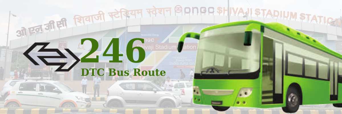 246 DTC Bus Route – Timings: Seema Puri – Shivaji Stadium Terminal