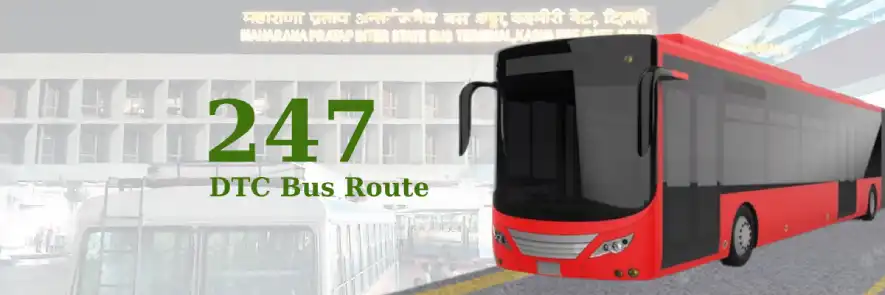 247 DTC Bus Route – Timings: I.S.B.T. Kashmere Gate – Kanjhawala Village