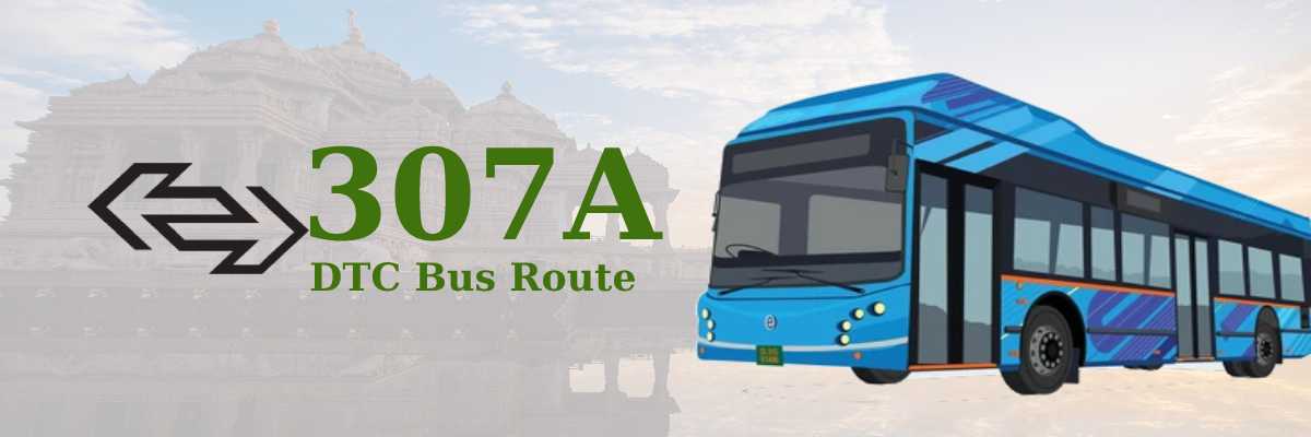 307A DTC Bus Route – Timings: Mayur Vihar Phase 2 – New Delhi Railway Station Gate 2