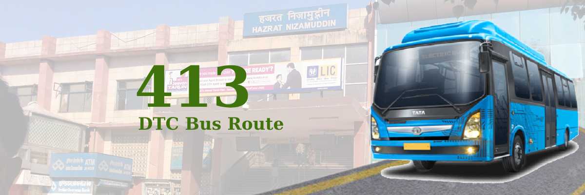 413 DTC Bus Route – Timings: Nizamuddin Railway Station – Mehrauli Terminal