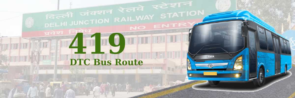419 DTC Bus Route – Timings: Old Delhi Railway Station – Ambedkar Nagar
