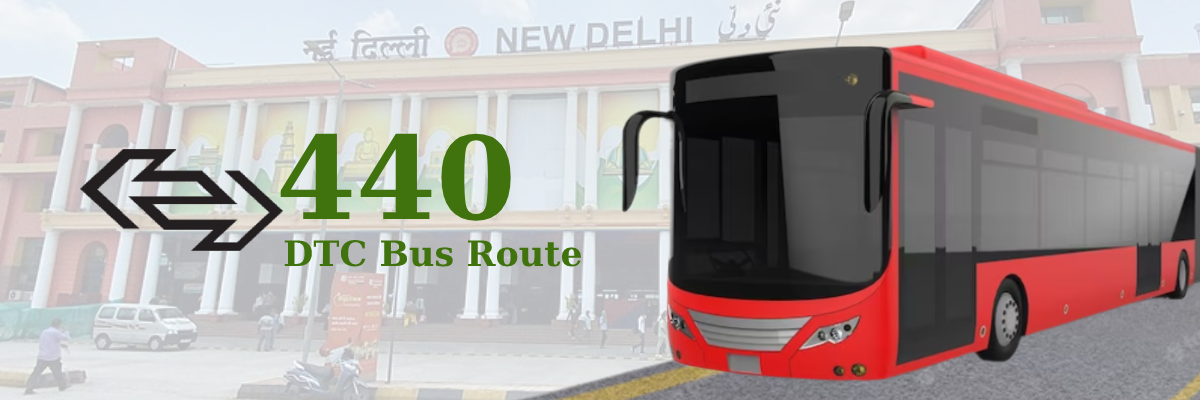 440 DTC Bus Route – Timings: New Delhi Railway Station Gate No.2 – Ambedkar Nagar Terminal