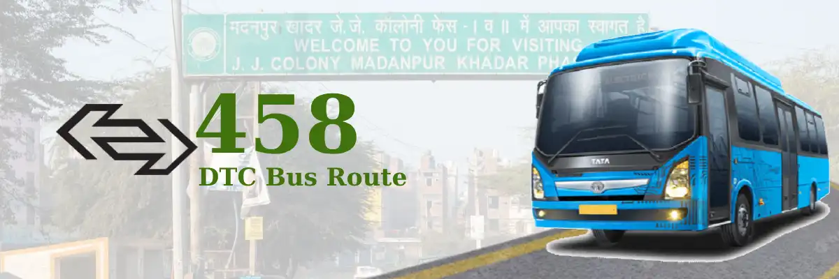 458 DTC Bus Route – Timings: New Delhi Railway Station Gate 2 – Madanpur Khadar J.J. Colony