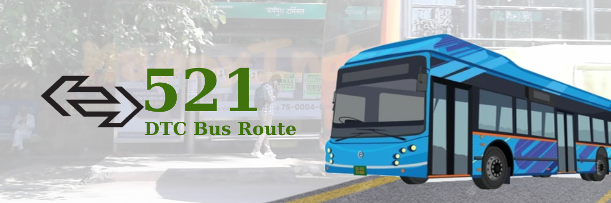 521 DTC Bus Route – Timings: Karampura Terminal – Ambedkar Nagar Sector 4 (Virat Cinema)