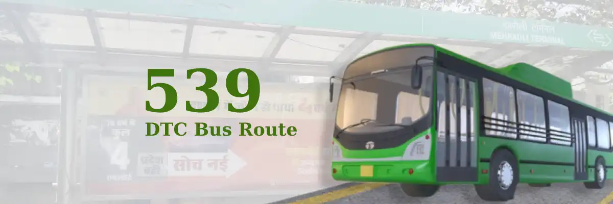 539 DTC Bus Route – Timings: Mehrauli Terminal – Qamruddin Nagar Terminal