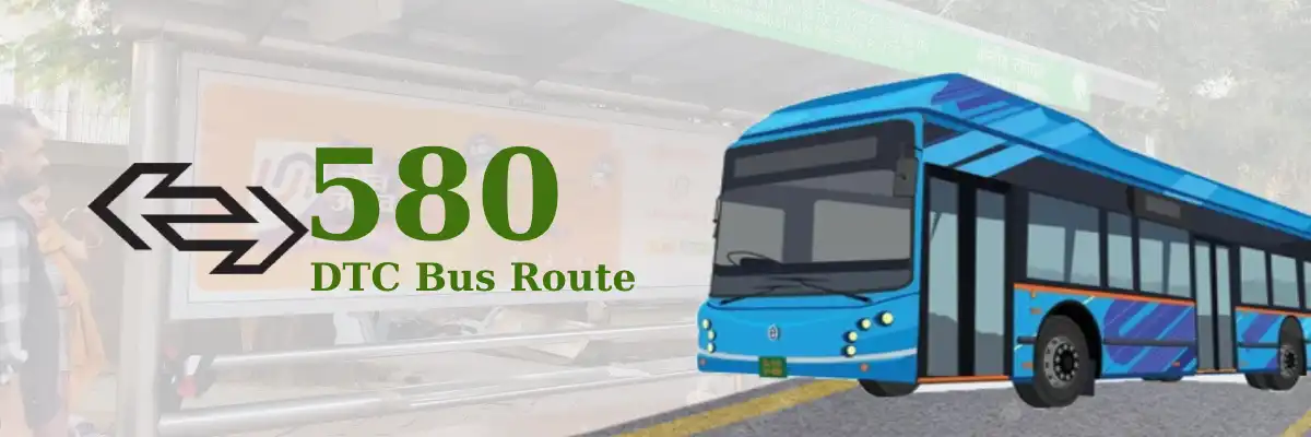 580 DTC Bus Route – Timings: Kendriya Terminal – Ambedkar Nagar Sector 5