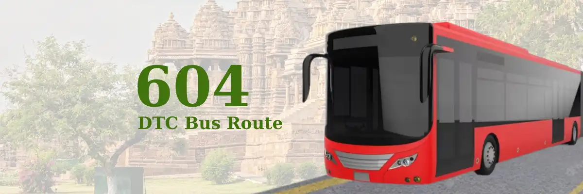 604 DTC Bus Route – Timings: New Delhi Railway Station Gate 2 – Chhatarpur Metro Station
