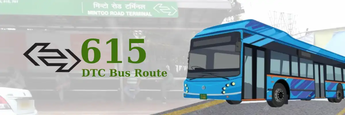 615 DTC Bus Route – Timings: Minto Road Terminal – Poorvanchal Hostel