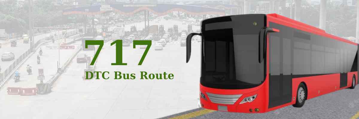 717 DTC Bus Route – Timings: Shahbad Mohammadpur – Badarpur Border
