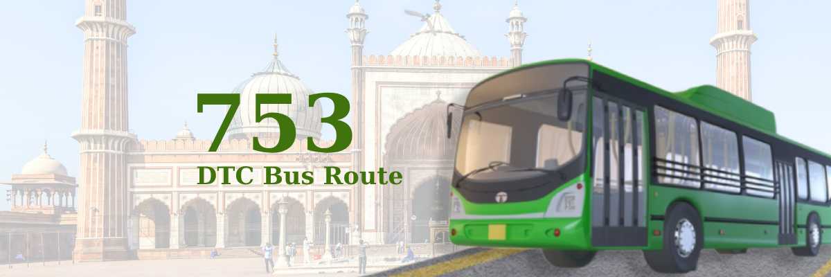 753 DTC Bus Route – Timings: Uttam Nagar Terminal – Mori Gate Terminal