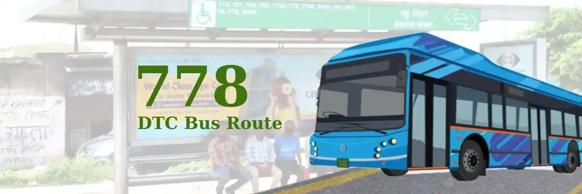 778 DTC Bus Route – Timings: Inderlok Metro Station – Madhu Vihar