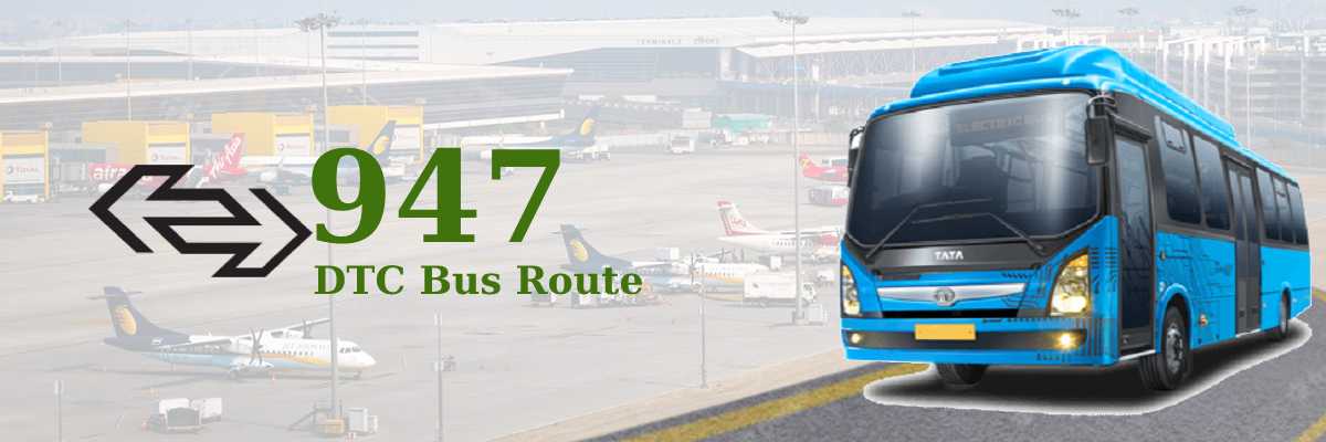 947 DTC Bus Route – Timings: Sawda Ghevra J.J.Colony – I.G.I.Airport Terminal 2