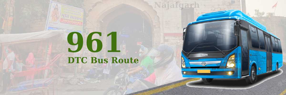 961 DTC Bus Route – Timings: Narela Terminal – Najafgarh Terminal