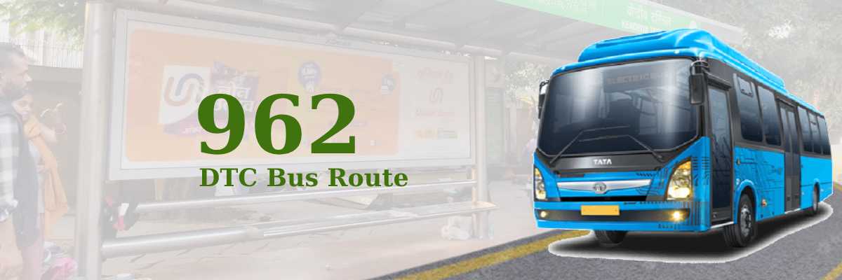 962 DTC Bus Route – Timings: Kanjhawala Village – Kendriya Terminal