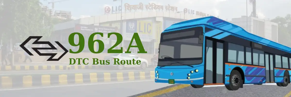 962A DTC Bus Route – Timings: Shivaji Stadium Terminal – Majra Dabas Village