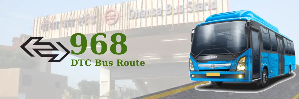 968 DTC Bus Route – Timings: Inderlok Metro Station – Dhansa Border