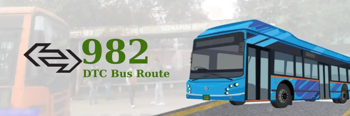 982 DTC Bus Route – Timings: Seemapuri Depot – Sultanpuri Terminal