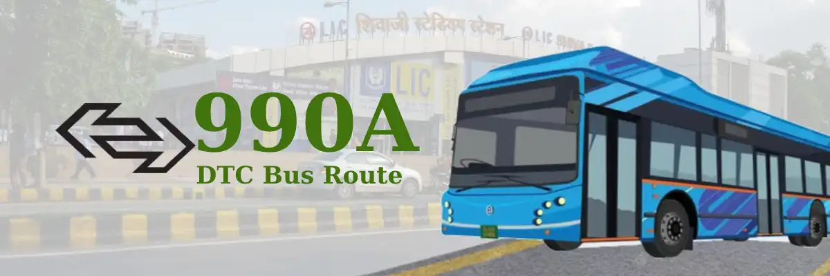 990A DTC Bus Route – Timings: Rohini Sector 25 (Deep Vihar) – Shivaji Stadium Terminal