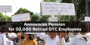 Delhi Government Announces Pension for 20,000 Retired DTC Employees